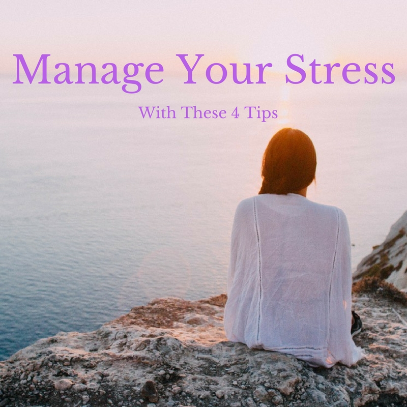 Manage your stress with these 4 tips